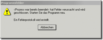 Programmfehler: <Prozess war bereits beendet> hat Fehler verursacht und wird geschlossen. Starten Sie das Programm neu.